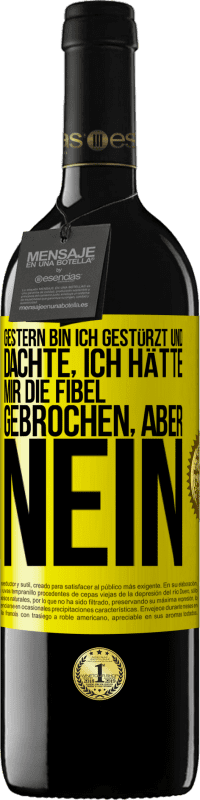 39,95 € Kostenloser Versand | Rotwein RED Ausgabe MBE Reserve Gestern bin ich gestürzt und dachte, ich hätte mir die Fibel gebrochen. Aber nein Gelbes Etikett. Anpassbares Etikett Reserve 12 Monate Ernte 2014 Tempranillo