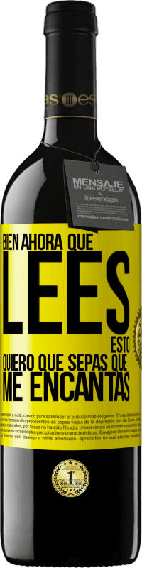 39,95 € | Vino Tinto Edición RED MBE Reserva Bien, ahora que lees esto, quiero que sepas que me encantas Etiqueta Amarilla. Etiqueta personalizable Reserva 12 Meses Cosecha 2016 Tempranillo