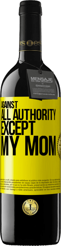 39,95 € Free Shipping | Red Wine RED Edition MBE Reserve Against all authority ... except my mom Yellow Label. Customizable label Reserve 12 Months Harvest 2016 Tempranillo