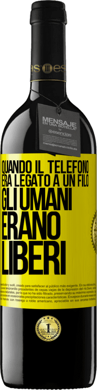 Spedizione Gratuita | Vino rosso Edizione RED MBE Riserva Quando il telefono era legato a un filo, gli umani erano liberi Etichetta Gialla. Etichetta personalizzabile Riserva 12 Mesi Raccogliere 2014 Tempranillo