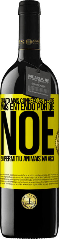 39,95 € Envio grátis | Vinho tinto Edição RED MBE Reserva Quanto mais conheço as pessoas, mais entendo por que Noé só permitiu animais na arca Etiqueta Amarela. Etiqueta personalizável Reserva 12 Meses Colheita 2016 Tempranillo