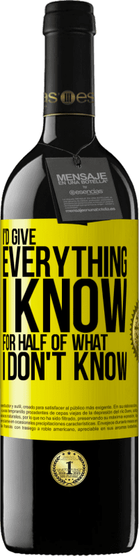 39,95 € Free Shipping | Red Wine RED Edition MBE Reserve I'd give everything I know for half of what I don't know Yellow Label. Customizable label Reserve 12 Months Harvest 2016 Tempranillo