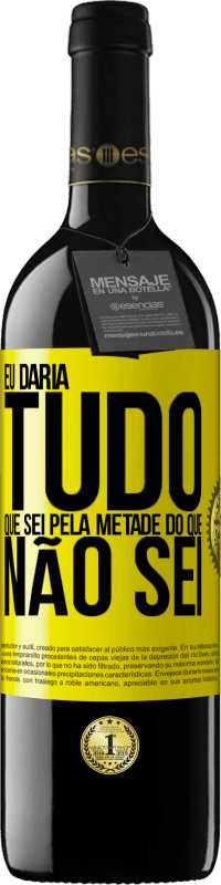 39,95 € Envio grátis | Vinho tinto Edição RED MBE Reserva Eu daria tudo que sei pela metade do que não sei Etiqueta Amarela. Etiqueta personalizável Reserva 12 Meses Colheita 2015 Tempranillo