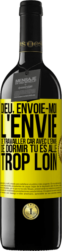 39,95 € Envoi gratuit | Vin rouge Édition RED MBE Réserve Dieu, envoie-moi l'envie de travailler car avec l'envie de dormir tu es allé trop loin Étiquette Jaune. Étiquette personnalisable Réserve 12 Mois Récolte 2016 Tempranillo