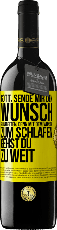 39,95 € Kostenloser Versand | Rotwein RED Ausgabe MBE Reserve Gott, sende mir den Wunsch zu arbeiten, denn mit dem Wunsch zum Schlafen gehst Du zu weit Gelbes Etikett. Anpassbares Etikett Reserve 12 Monate Ernte 2016 Tempranillo