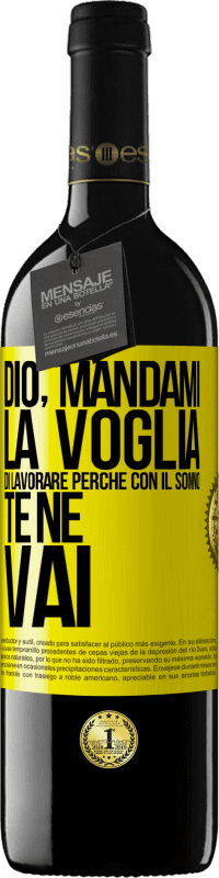 39,95 € Spedizione Gratuita | Vino rosso Edizione RED MBE Riserva Dio, mandami la voglia di lavorare perché con il sonno te ne vai Etichetta Gialla. Etichetta personalizzabile Riserva 12 Mesi Raccogliere 2015 Tempranillo