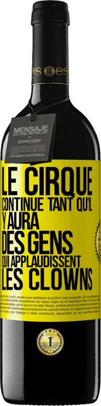 Envoi gratuit | Vin rouge Édition RED MBE Réserve Le cirque continue tant qu'il y aura des gens qui applaudissent les clowns Étiquette Jaune. Étiquette personnalisable Réserve 12 Mois Récolte 2014 Tempranillo