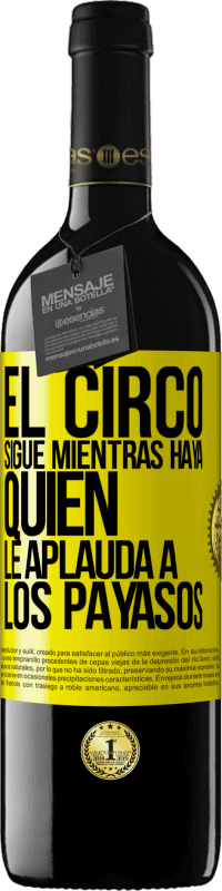 Envío gratis | Vino Tinto Edición RED MBE Reserva El circo sigue mientras haya quien le aplauda a los payasos Etiqueta Amarilla. Etiqueta personalizable Reserva 12 Meses Cosecha 2014 Tempranillo