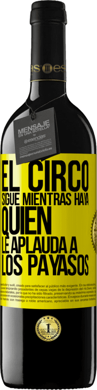 39,95 € Envío gratis | Vino Tinto Edición RED MBE Reserva El circo sigue mientras haya quien le aplauda a los payasos Etiqueta Amarilla. Etiqueta personalizable Reserva 12 Meses Cosecha 2016 Tempranillo