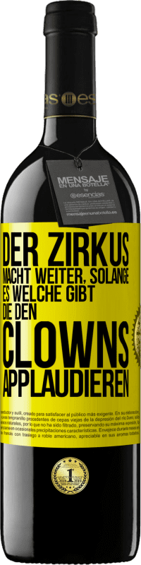 Kostenloser Versand | Rotwein RED Ausgabe MBE Reserve Der Zirkus macht weiter, solange es welche gibt, die den Clowns applaudieren Gelbes Etikett. Anpassbares Etikett Reserve 12 Monate Ernte 2014 Tempranillo