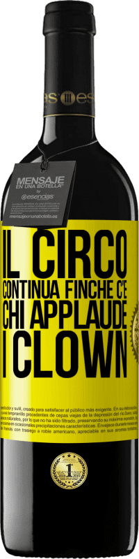 Spedizione Gratuita | Vino rosso Edizione RED MBE Riserva Il circo continua finché c'è chi applaude i clown Etichetta Gialla. Etichetta personalizzabile Riserva 12 Mesi Raccogliere 2014 Tempranillo