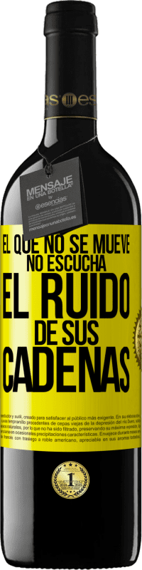 39,95 € Envío gratis | Vino Tinto Edición RED MBE Reserva El que no se mueve no escucha el ruido de sus cadenas Etiqueta Amarilla. Etiqueta personalizable Reserva 12 Meses Cosecha 2016 Tempranillo