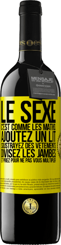 «Le sexe, c'est comme les maths: ajoutez un lit, soustrayez des vêtements, divisez les jambes et priez pour ne pas vous multiplie» Édition RED MBE Réserve