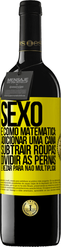 «Sexo é como matemática: adicionar uma cama, subtrair roupas, dividir as pernas e rezar para não multiplicar» Edição RED MBE Reserva