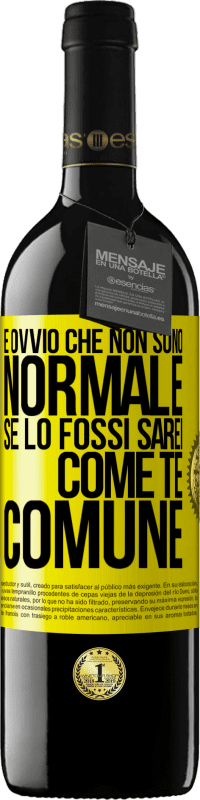 39,95 € | Vino rosso Edizione RED MBE Riserva È ovvio che non sono normale, se lo fossi, sarei come te, comune Etichetta Gialla. Etichetta personalizzabile Riserva 12 Mesi Raccogliere 2015 Tempranillo