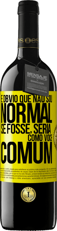 39,95 € Envio grátis | Vinho tinto Edição RED MBE Reserva É obvio que não sou normal, se fosse, seria como você, comum Etiqueta Amarela. Etiqueta personalizável Reserva 12 Meses Colheita 2016 Tempranillo