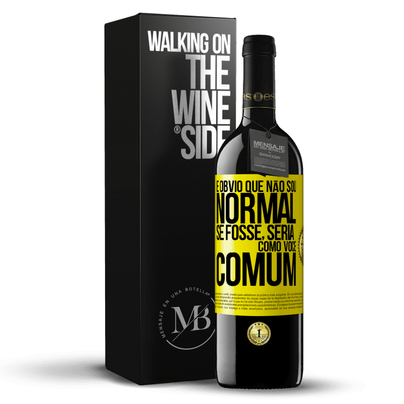 39,95 € Envio grátis | Vinho tinto Edição RED MBE Reserva É obvio que não sou normal, se fosse, seria como você, comum Etiqueta Amarela. Etiqueta personalizável Reserva 12 Meses Colheita 2015 Tempranillo