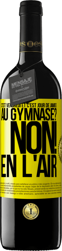 39,95 € | Vin rouge Édition RED MBE Réserve C'est vendredi et c'est jour de jambes. Au gymnase? Non! En l'air Étiquette Jaune. Étiquette personnalisable Réserve 12 Mois Récolte 2016 Tempranillo