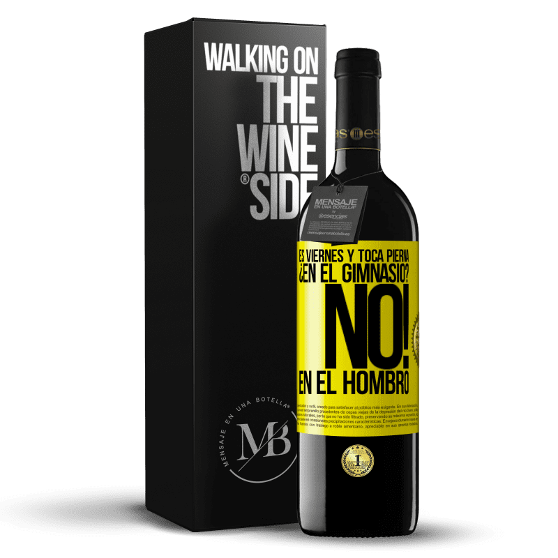 39,95 € Envío gratis | Vino Tinto Edición RED MBE Reserva Es viernes y toca pierna. ¿En el gimnasio? No! en el hombro Etiqueta Amarilla. Etiqueta personalizable Reserva 12 Meses Cosecha 2016 Tempranillo