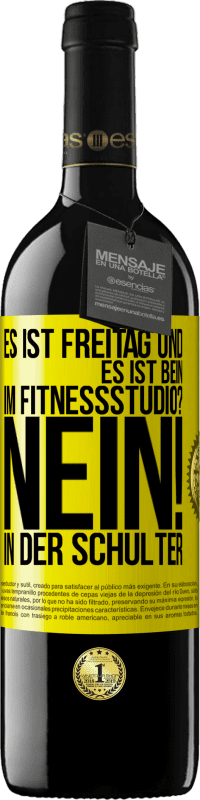 39,95 € Kostenloser Versand | Rotwein RED Ausgabe MBE Reserve Es ist Freitag und es ist Bein. Im Fitnessstudio? Nein! in der Schulter Gelbes Etikett. Anpassbares Etikett Reserve 12 Monate Ernte 2015 Tempranillo