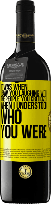 Free Shipping | Red Wine RED Edition MBE Reserve It was when I saw you laughing with the people you criticized, when I understood who you were Yellow Label. Customizable label Reserve 12 Months Harvest 2014 Tempranillo