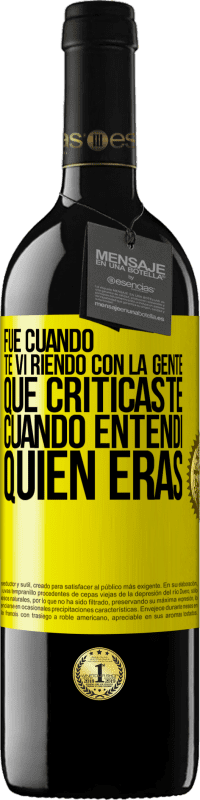 Envío gratis | Vino Tinto Edición RED MBE Reserva Fue cuando te vi riendo con la gente que criticaste, cuando entendí quién eras Etiqueta Amarilla. Etiqueta personalizable Reserva 12 Meses Cosecha 2014 Tempranillo