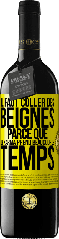 39,95 € | Vin rouge Édition RED MBE Réserve Il faut coller des beignes, parce que le karma prend beaucoup de temps Étiquette Jaune. Étiquette personnalisable Réserve 12 Mois Récolte 2015 Tempranillo