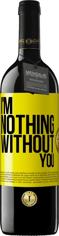 Free Shipping | Red Wine RED Edition MBE Reserve I'm nothing without you Yellow Label. Customizable label Reserve 12 Months Harvest 2014 Tempranillo