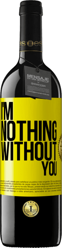 39,95 € Free Shipping | Red Wine RED Edition MBE Reserve I'm nothing without you Yellow Label. Customizable label Reserve 12 Months Harvest 2016 Tempranillo