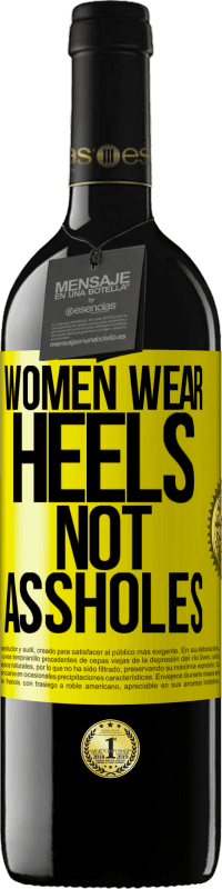 Free Shipping | Red Wine RED Edition MBE Reserve Women wear heels, not assholes Yellow Label. Customizable label Reserve 12 Months Harvest 2014 Tempranillo