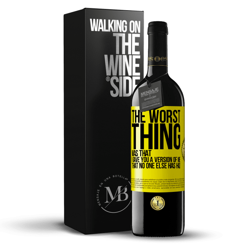 39,95 € Free Shipping | Red Wine RED Edition MBE Reserve The worst thing was that I gave you a version of me that no one else has had Yellow Label. Customizable label Reserve 12 Months Harvest 2014 Tempranillo