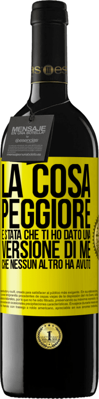 Spedizione Gratuita | Vino rosso Edizione RED MBE Riserva La cosa peggiore è stata che ti ho dato una versione di me che nessun altro ha avuto Etichetta Gialla. Etichetta personalizzabile Riserva 12 Mesi Raccogliere 2014 Tempranillo