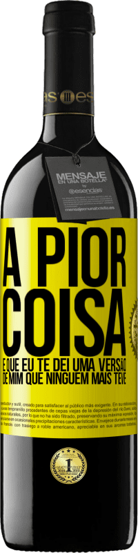 39,95 € | Vinho tinto Edição RED MBE Reserva A pior coisa é que eu te dei uma versão de mim que ninguém mais teve Etiqueta Amarela. Etiqueta personalizável Reserva 12 Meses Colheita 2016 Tempranillo