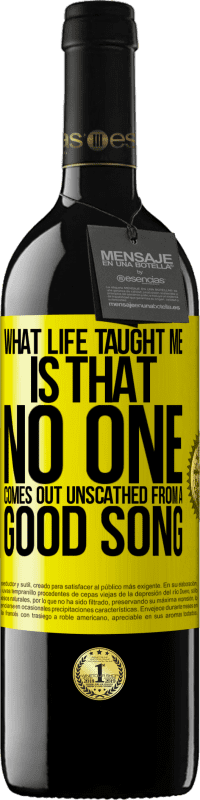 39,95 € | Red Wine RED Edition MBE Reserve What life taught me is that no one comes out unscathed from a good song Yellow Label. Customizable label Reserve 12 Months Harvest 2015 Tempranillo