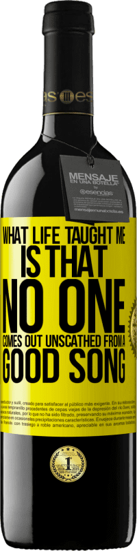 39,95 € | Red Wine RED Edition MBE Reserve What life taught me is that no one comes out unscathed from a good song Yellow Label. Customizable label Reserve 12 Months Harvest 2016 Tempranillo