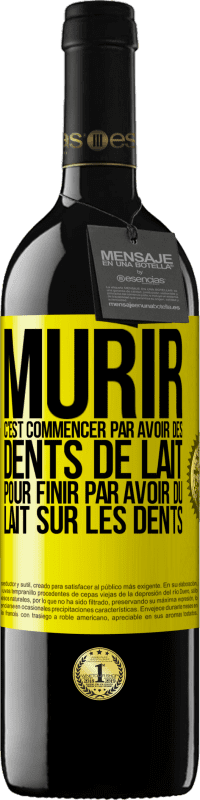 «Mûrir c'est commencer par avoir des dents de lait pour finir par avoir du lait sur les dents» Édition RED MBE Réserve