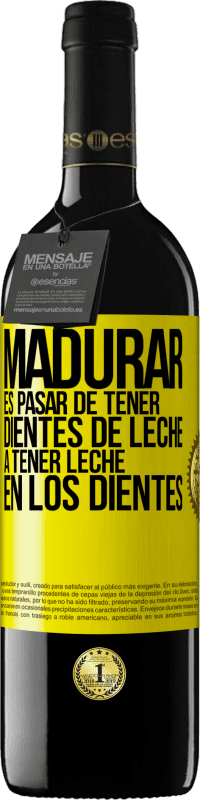 «Madurar es pasar de tener dientes de leche a tener leche en los dientes» Edición RED MBE Reserva