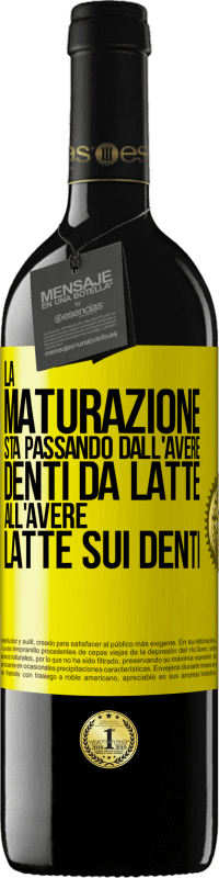 «La maturazione sta passando dall'avere denti da latte all'avere latte sui denti» Edizione RED MBE Riserva