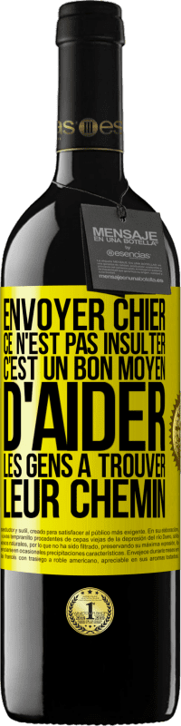 39,95 € Envoi gratuit | Vin rouge Édition RED MBE Réserve Envoyer chier, ce n'est pas insulter. C'est un bon moyen d'aider les gens à trouver leur chemin Étiquette Jaune. Étiquette personnalisable Réserve 12 Mois Récolte 2014 Tempranillo