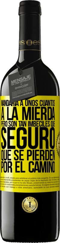 «Mandaría a unos cuantos a la mierda, pero son tan imbéciles que seguro que se pierden por el camino» Edición RED MBE Reserva