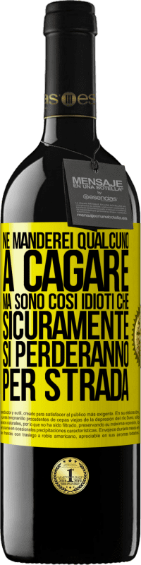 39,95 € | Vino rosso Edizione RED MBE Riserva Ne manderei qualcuno a cagare, ma sono così idioti che sicuramente si perderanno per strada Etichetta Gialla. Etichetta personalizzabile Riserva 12 Mesi Raccogliere 2015 Tempranillo