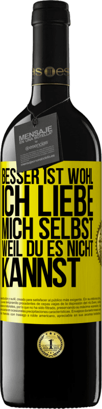 Kostenloser Versand | Rotwein RED Ausgabe MBE Reserve Besser ist wohl, ich liebe mich selbst, weil du es nicht kannst Gelbes Etikett. Anpassbares Etikett Reserve 12 Monate Ernte 2014 Tempranillo