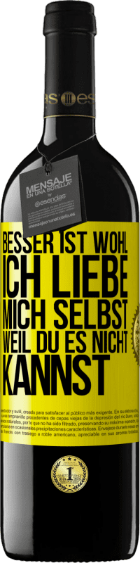 39,95 € Kostenloser Versand | Rotwein RED Ausgabe MBE Reserve Besser ist wohl, ich liebe mich selbst, weil du es nicht kannst Gelbes Etikett. Anpassbares Etikett Reserve 12 Monate Ernte 2016 Tempranillo