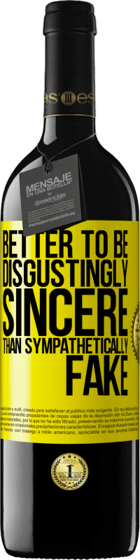 39,95 € Free Shipping | Red Wine RED Edition MBE Reserve Better to be disgustingly sincere than sympathetically fake Yellow Label. Customizable label Reserve 12 Months Harvest 2016 Tempranillo