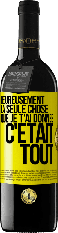 «Heureusement, la seule chose que je t'ai donnée c'était tout» Édition RED MBE Réserve