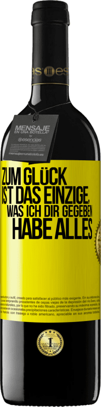 39,95 € | Rotwein RED Ausgabe MBE Reserve Zum Glück ist das Einzige, was ich dir gegeben habe, alles Gelbes Etikett. Anpassbares Etikett Reserve 12 Monate Ernte 2015 Tempranillo