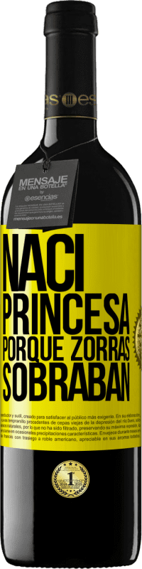 39,95 € | Vino Tinto Edición RED MBE Reserva Nací princesa porque zorras sobraban Etiqueta Amarilla. Etiqueta personalizable Reserva 12 Meses Cosecha 2014 Tempranillo