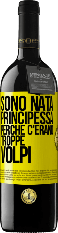 39,95 € | Vino rosso Edizione RED MBE Riserva Sono nata principessa perché c'erano troppe volpi Etichetta Gialla. Etichetta personalizzabile Riserva 12 Mesi Raccogliere 2014 Tempranillo