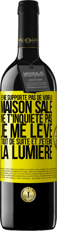 39,95 € | Vin rouge Édition RED MBE Réserve Je ne supporte pas de voir la maison sale. Ne t'inquiète pas, je me lève tout de suite et j'éteins la lumière Étiquette Jaune. Étiquette personnalisable Réserve 12 Mois Récolte 2015 Tempranillo