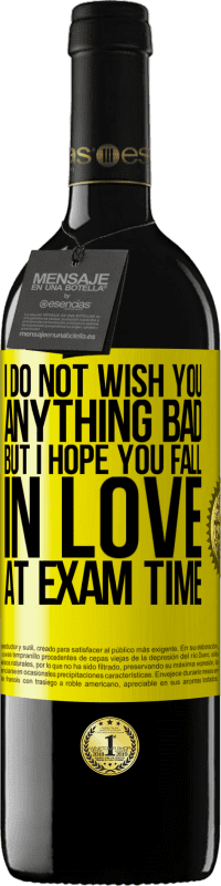 Free Shipping | Red Wine RED Edition MBE Reserve I do not wish you anything bad, but I hope you fall in love at exam time Yellow Label. Customizable label Reserve 12 Months Harvest 2014 Tempranillo